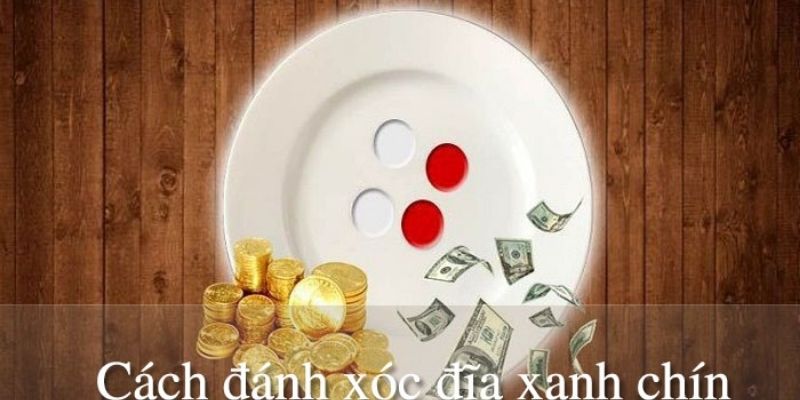 Luật chơi và cách đánh xóc đĩa xanh chín tại nhà cái 
