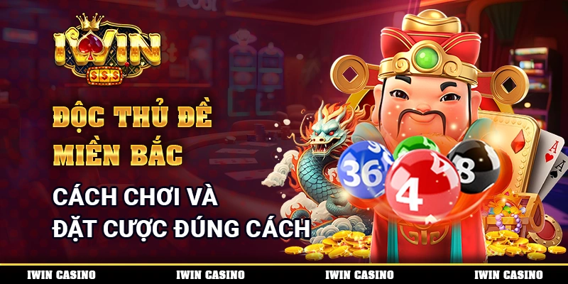 Độc Thủ Đề Miền Bắc - Cách Chơi Và Đặt Cược Đúng Cách