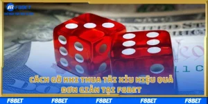 Cách Gỡ Khi Thua Tài Xỉu Hiệu Quả, Đơn Giản Tại F8BET