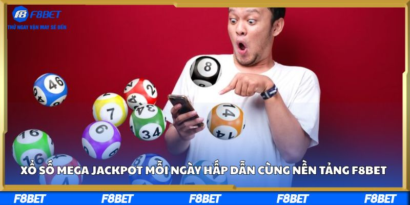 Xổ Số Mega Jackpot Mỗi Ngày Hấp Dẫn Cùng Nền Tảng F8BET
