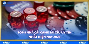 Top 5 Nhà Cái Game Tài Xỉu Uy Tín Nhất Hiện Nay 2025